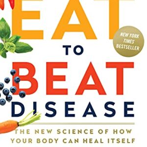 Eat to Beat Disease - The New Science of How Your Body Can Heal Itself