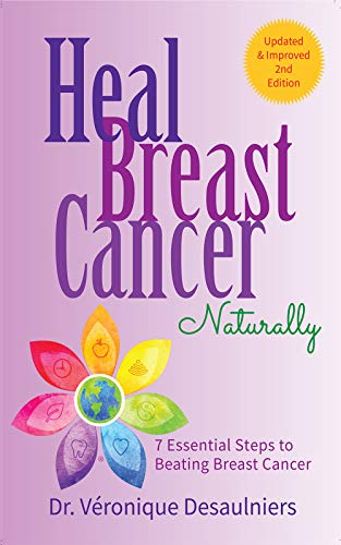 Heal Breast Cancer Naturally: 7 Essential Steps to Beating Breast Cancer by Dr. Véronique Desaulniers